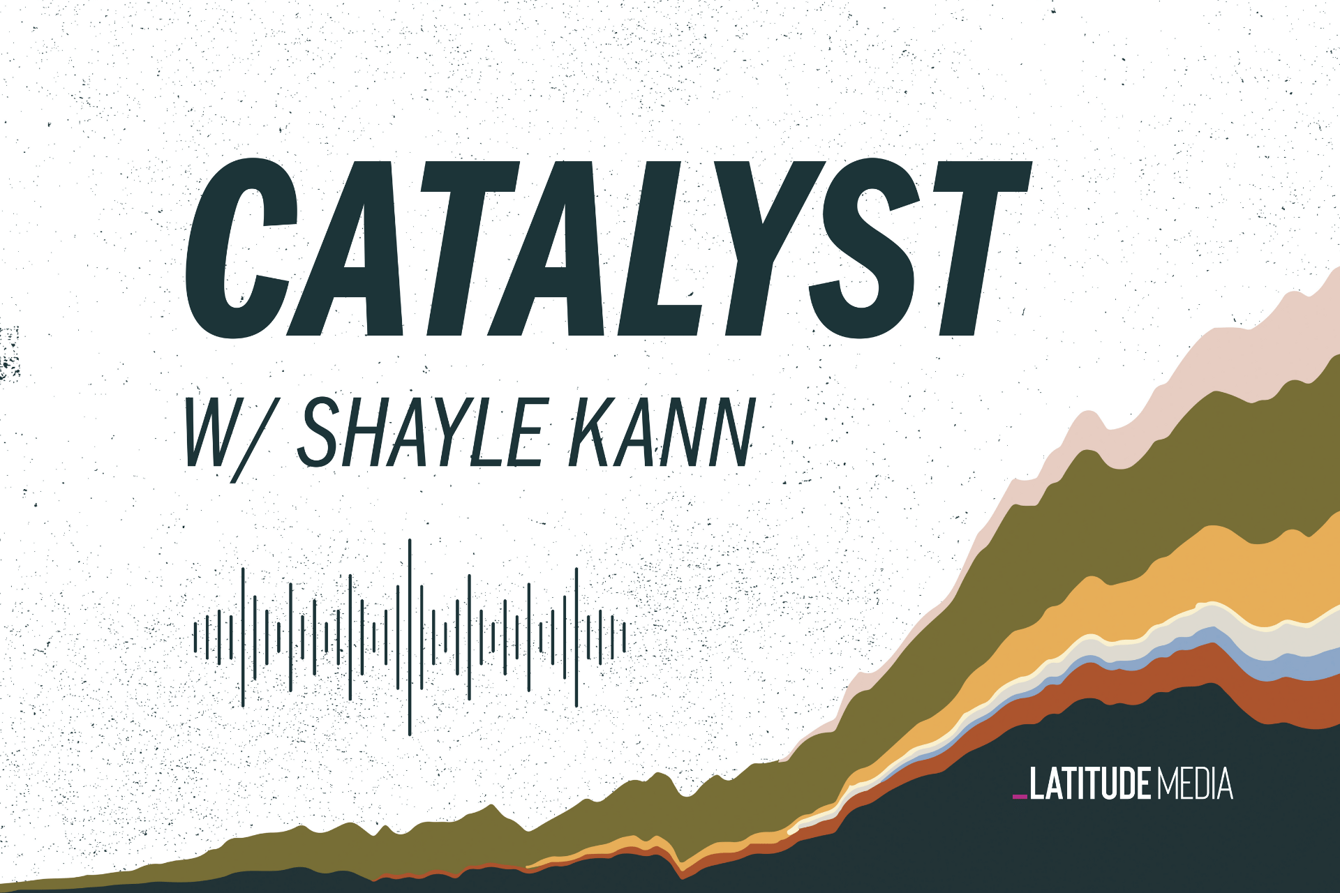 Catalyst podcast by Latitude Media